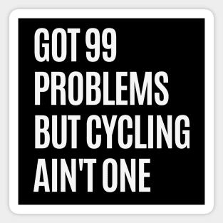 Cycling Ain't a Problem Cycling Shirt, Cycling T-Shirts, Got 99 Problems Shirt, Cycling Lover, Cycling Sarcasm, Funny Cycling Shirt, Cycling Humor Shirt T-Shirt Magnet